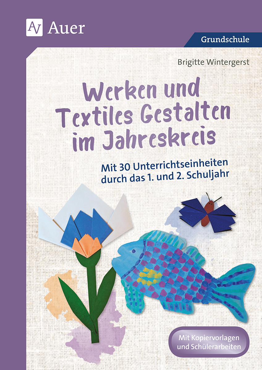 Werken & Textiles Gestalten, 1. + 2. Klasse — Von Brigitte Wintergerst